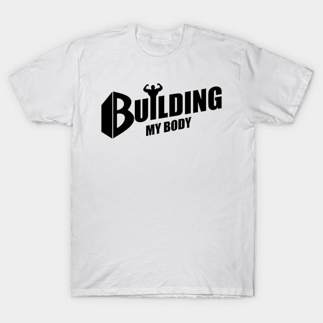 Bodybuilding - Fitness - Building my body T-Shirt by kadaga